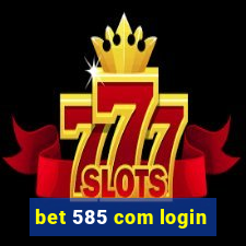 bet 585 com login